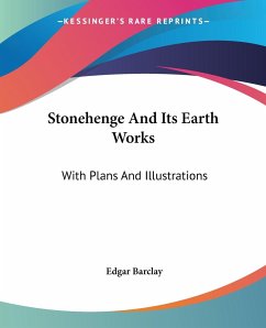 Stonehenge And Its Earth Works - Barclay, Edgar