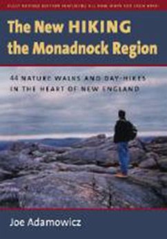 The New Hiking the Monadnock Region: 44 Nature Walks and Day-Hikes in the Heart of New England - Adamowicz, Joe