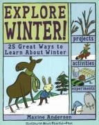 Explore Winter!: 25 Great Ways to Learn about Winter - Anderson, Maxine