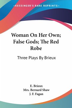 Woman On Her Own; False Gods; The Red Robe - Brieux, E.