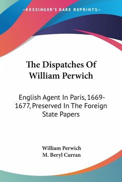 The Dispatches Of William Perwich - Perwich, William