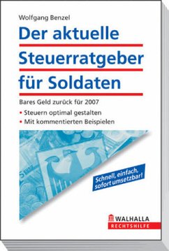 Der aktuelle Steuerratgeber für Soldaten: Bares Geld zurück für 2007; Steuern optimal gestalten; Mit kommentierten Beispielen - Benzel, Wolfgang