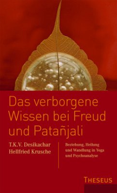Das verborgene Wissen bei Freud und Patanjali - Desikachar, T. K. V.; Krusche, Hellfried