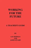 Working for the Future. A Teacher's Guide Working for the Future. A Teacher's Guide