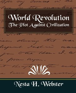 World Revolution the Plot Against Civilization (New Edition) - Nesta H. Webster; Nesta H. Webster, H. Webster