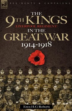 The 9th-The King's (Liverpool Regiment) in the Great War 1914 - 1918 - Roberts, Enos H. G.