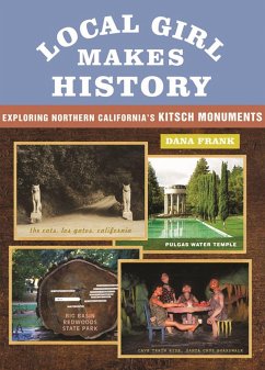 Local Girl Makes History: Exploring Northern California's Kitsch Monuments - Frank, Dana