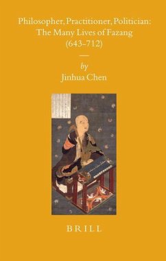 Philosopher, Practitioner, Politician: The Many Lives of Fazang (643-712) - Chen, Jinhua