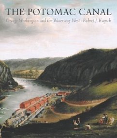 Potomac Canal: George Washington and the Waterway West - Kapsch, Robert J.