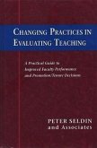 Changing Practices in Evaluating Teaching: A Practical Guide to Improved Faculty Performance and Promotion/Tenure Decisions