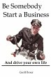 Be Somebody. Start a Business - Bild 1