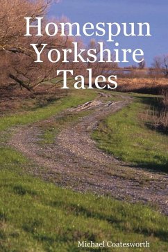 Homespun Yorkshire Tales - Coatesworth, Michael