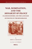 War, Domination, and the Monarchy of France: Claude de Seyssel and the Language of Politics in the Renaissance