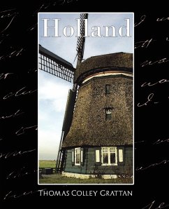 Holland - The History of Netherlands (New Edition) - Thomas Colley Grattan, Colley Grattan; Thomas Colley Grattan