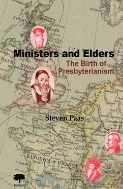 Ministers and Elders. the Birth of Presbyterianism - Paas, Stephen Paas, Steven