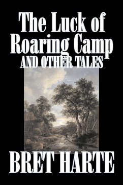 The Luck of Roaring Camp and Other Tales by Bret Harte, Fiction, Westerns, Historical - Harte, Bret