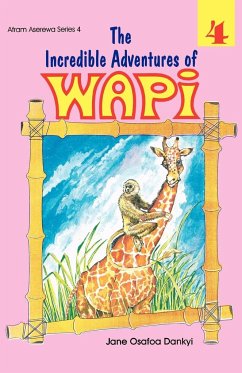 The Incredible Adventures of Wapi. Book 4 - Osafoa Dankyi, Jane