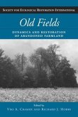Old Fields: Dynamics and Restoration of Abandoned Farmland