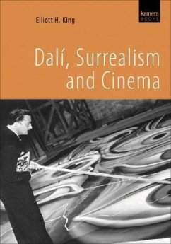 Dalí, Surrealism and Cinema - King, Elliott H.