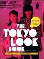 Tokyo Look Book, The: Stylish To Spectacular, Goth To Gyaru, Sidewalk To Catwalk Tokyo Look Book, The: Stylish To Spectacular, Goth To Gyaru, Sidewalk To Catwalk