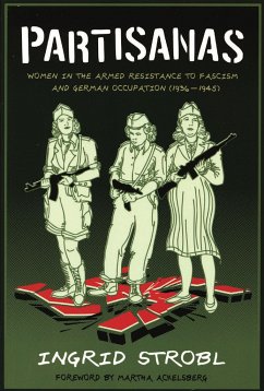 Partisanas: Women in the Armed Resistance to Fascism and German Occupation (1936-1945) - Strobl, Ingrid; Ackelsberg, Martha