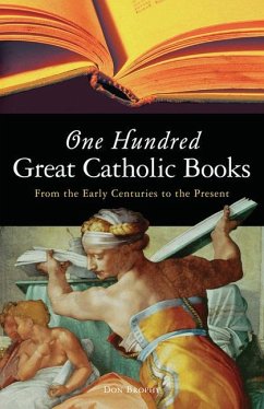 One Hundred Great Catholic Books: From the Early Centuries to the Present - Brophy, Don