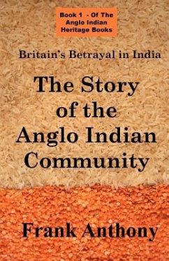 Britain's Betrayal in India: The Story of the Anglo Indian Community - Anthony, Frank