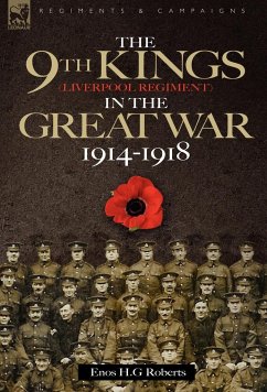 The 9th-The King's (Liverpool Regiment) in the Great War 1914 - 1918 - Roberts, Enos H. G.