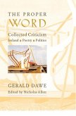 The Proper Word: Collected Criticism--Ireland, Poetry, Politics