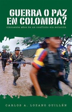 ¿Guerra O Paz En Colombia?: Cincuenta Años de Un Conflicto Sin Solución - Lozano-Guillén, Carlos A.