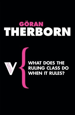 What Does the Ruling Class Do When It Rules?: State Apparatuses and State Power Under Feudalism, Capitalism and Socialism - Therborn, Goran