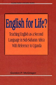 English for Life? Teaching English as a Second Language in Sub-Saharan Africa with Reference to Uganda - McGregor, G. P.; McGregor, Gordan P.