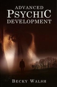 Advanced Psychic Development - Learn how to practise as a professional contemporary spiritual medium - Walsh, Becky