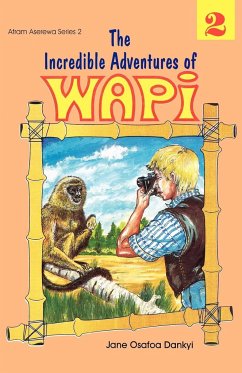 The Incredible Adventures of Wapi. Book 2 - Osafoa Dankyi, Jane