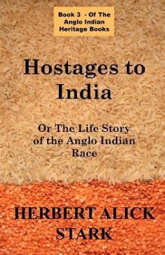 Hostages To India: OR The Life Story of the Anglo Indian Race - Stark, Herbert Alick