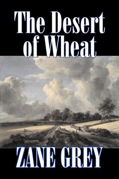 The Desert of Wheat by Zane Grey, Fiction, Westerns - Grey, Zane