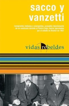 Sacco Y Vanzetti: Vidas Rebeldes - Sacco, Nicola; Vanzetti, Bartolomeo