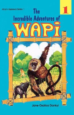 The Incredible Adventures of Wapi. Book 1 - Osafoa Dankyi, Jane