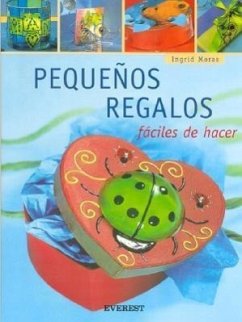 Pequenos Regalos: Faciles de Hacer [With Patterns] - Moras, Ingrid