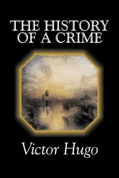 The History of a Crime by Victor Hugo, Fiction, Historical, Classics, Literary - Hugo, Victor