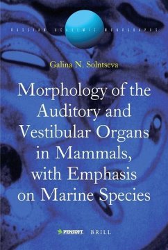 Morphology of the Auditory and Vestibular Organs in Mammals, with Emphasis on Marine Species - Solntseva, Galina