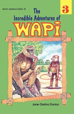 The Incredible Adventures of Wapi. Book 3 - Osafoa Dankyi, Jane