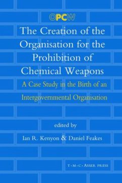 The Creation of the Organisation for the Prohibition of Chemical Weapons - Kenyon, Ian R. / Feakes, Daniel (eds.)