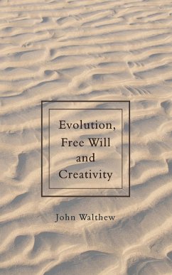 Evolution, Free Will and Creativity - Walthew, John