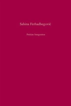 Prekäre Integration - Ferhadbegovic, Sabina