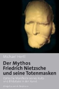 Der Mythos Friedrich Nietzsche und seine Totenmasken - Hertl, Michael