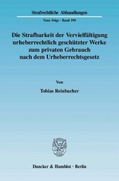 Die Strafbarkeit der Vervielfältigung urheberrechtlich geschützter Werke zum privaten Gebrauch nach dem Urheberrechtsges - Reinbacher, Tobias