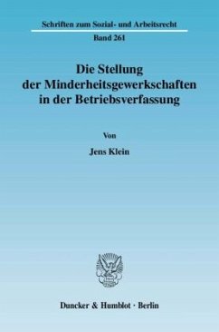 Die Stellung der Minderheitsgewerkschaften in der Betriebsverfassung. - Klein, Jens