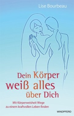 Dein Körper weiß alles über Dich - Bourbeau, Lise