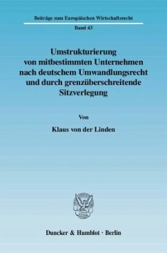 Umstrukturierung von mitbestimmten Unternehmen nach deutschem Umwandlungsrecht und durch grenzüberschreitende Sitzverleg - Linden, Klaus von der